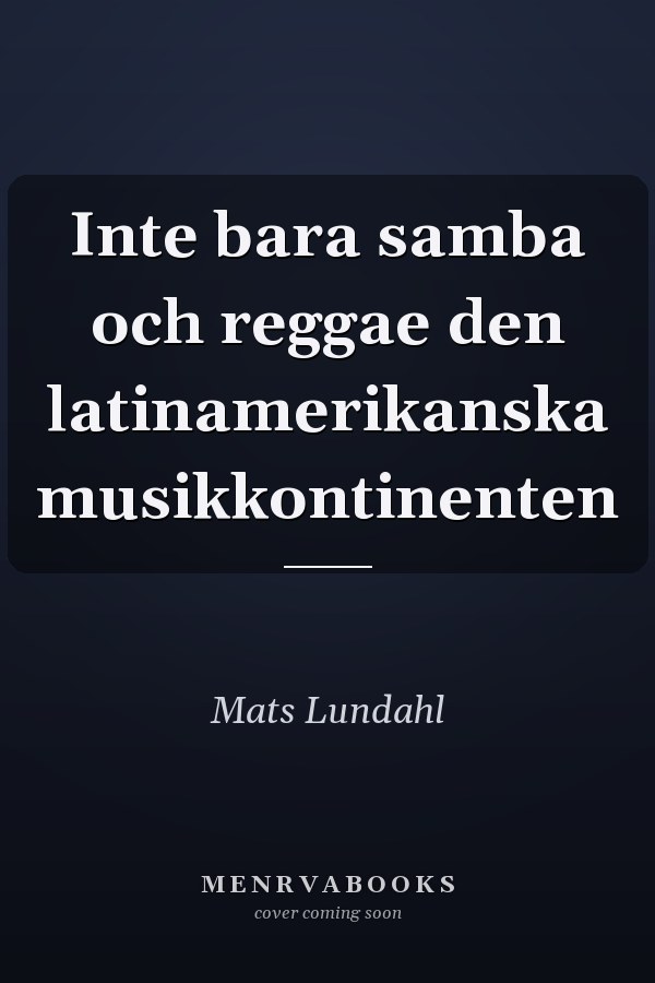Inte bara samba och reggae den latinamerikanska musikkontinenten