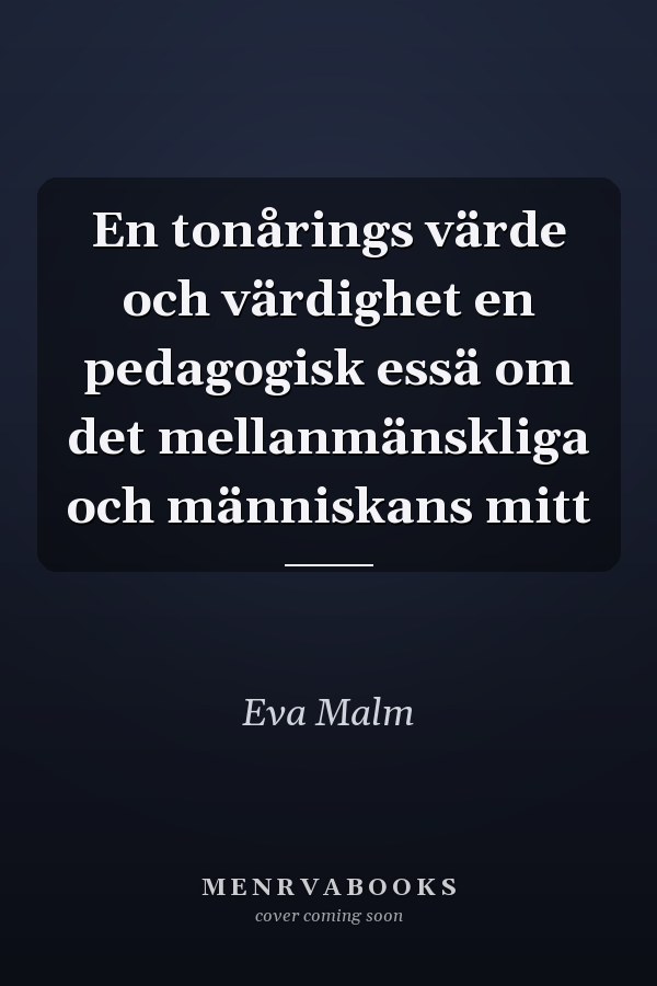 En tonårings värde och värdighet en pedagogisk essä om det mellanmänskliga och människans mitt