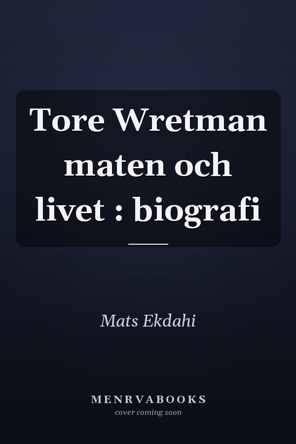 Tore Wretman maten och livet : biografi