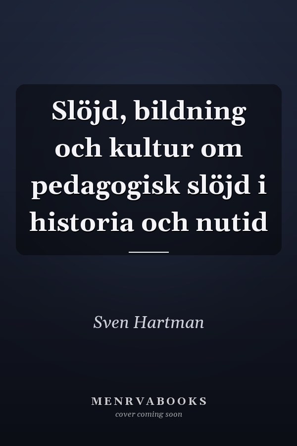 Slöjd, bildning och kultur om pedagogisk slöjd i historia och nutid