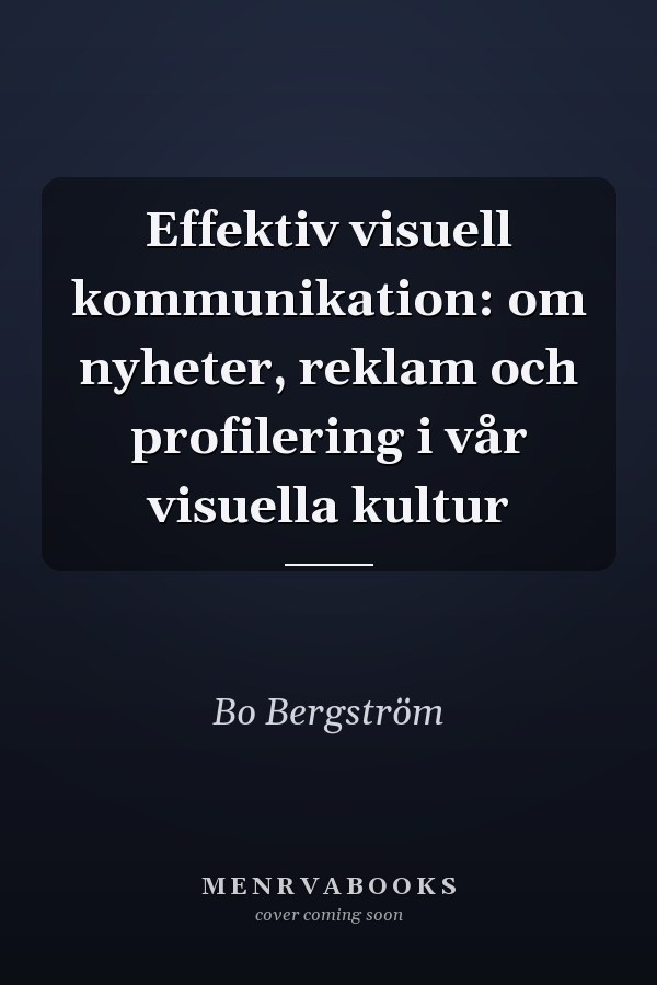 Effektiv visuell kommunikation: om nyheter, reklam och profilering i vår visuella kultur