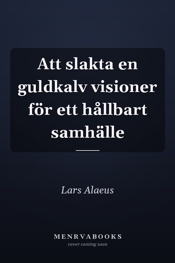 Att slakta en guldkalv visioner för ett hållbart samhälle