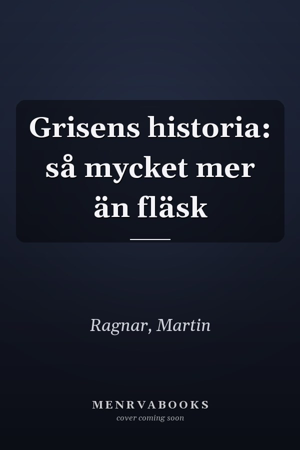 Grisens historia: så mycket mer än fläsk