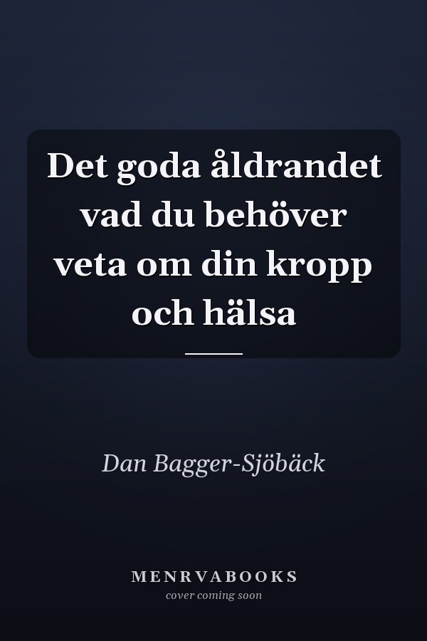 Det goda åldrandet vad du behöver veta om din kropp och hälsa