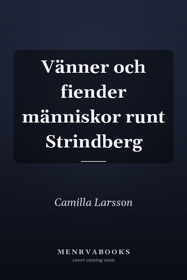 Vänner och fiender människor runt Strindberg
