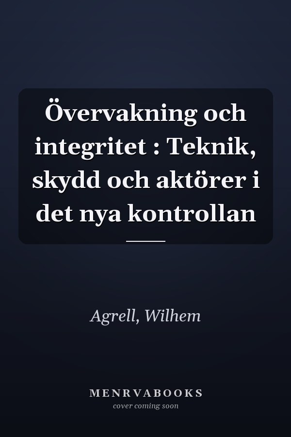 Övervakning och integritet : Teknik, skydd och aktörer i det nya kontrollan