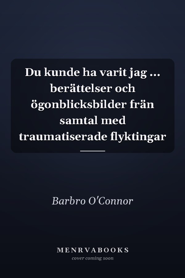 Du kunde ha varit jag ... berättelser och ögonblicksbilder frän samtal med traumatiserade flyktingar