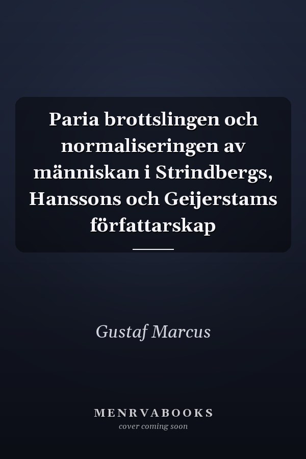 Paria brottslingen och normaliseringen av människan i Strindbergs, Hanssons och Geijerstams författarskap