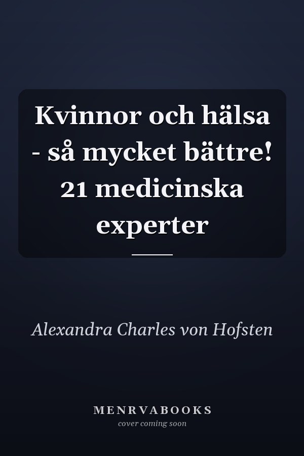 Kvinnor och hälsa - så mycket bättre! 21 medicinska experter