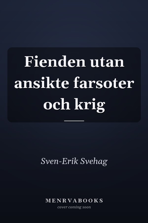 Fienden utan ansikte farsoter och krig
