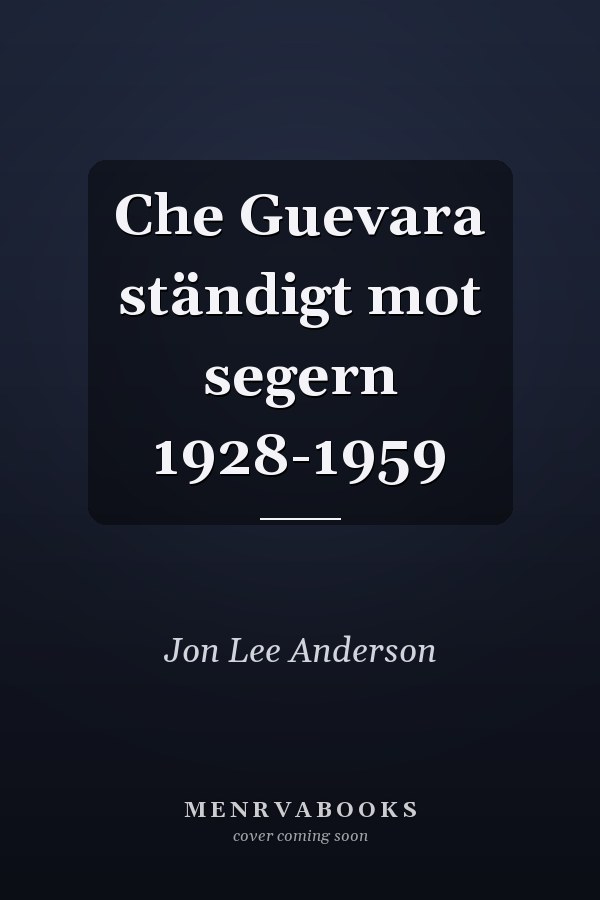Che Guevara ständigt mot segern 1928-1959