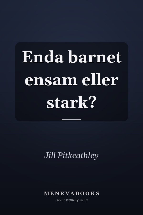 Enda barnet ensam eller stark?