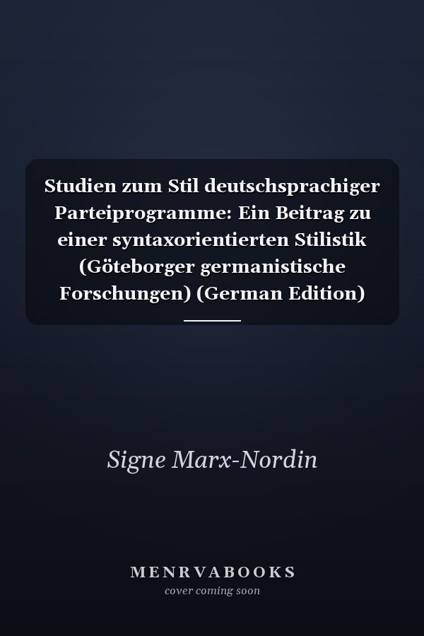 Studien zum Stil deutschsprachiger Parteiprogramme: Ein Beitrag zu einer syntaxorientierten Stilistik (Göteborger germanistische Forschungen) (German Edition)