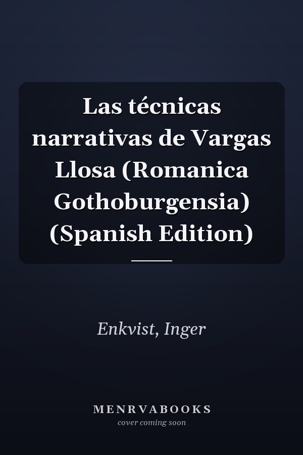 Las técnicas narrativas de Vargas Llosa (Romanica Gothoburgensia) (Spanish Edition)