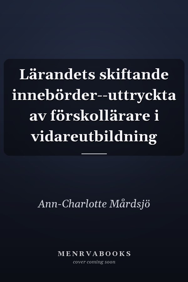 Lärandets skiftande innebörder--uttryckta av förskollärare i vidareutbildning