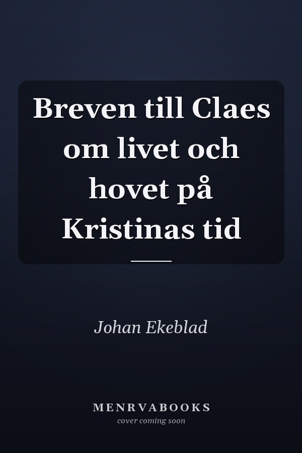 Breven till Claes om livet och hovet på Kristinas tid