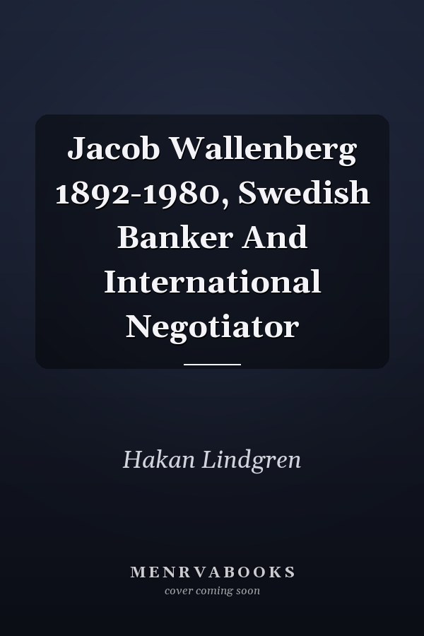 Jacob Wallenberg 1892-1980, Swedish Banker And International Negotiator