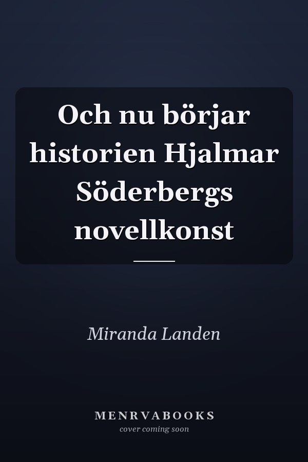 Och nu börjar historien Hjalmar Söderbergs novellkonst