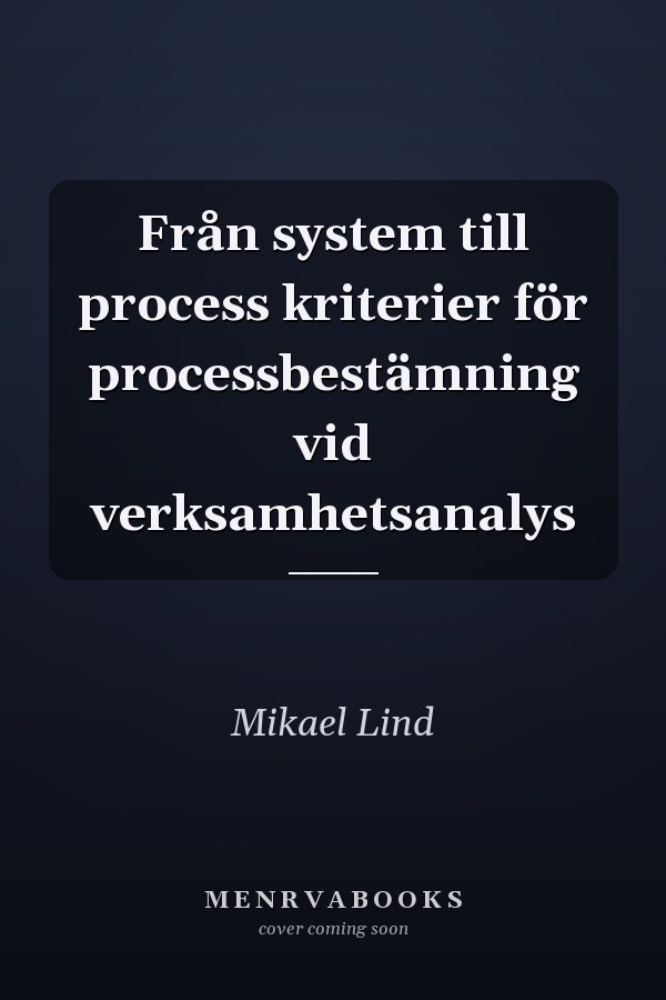 Från system till process kriterier för processbestämning vid verksamhetsanalys