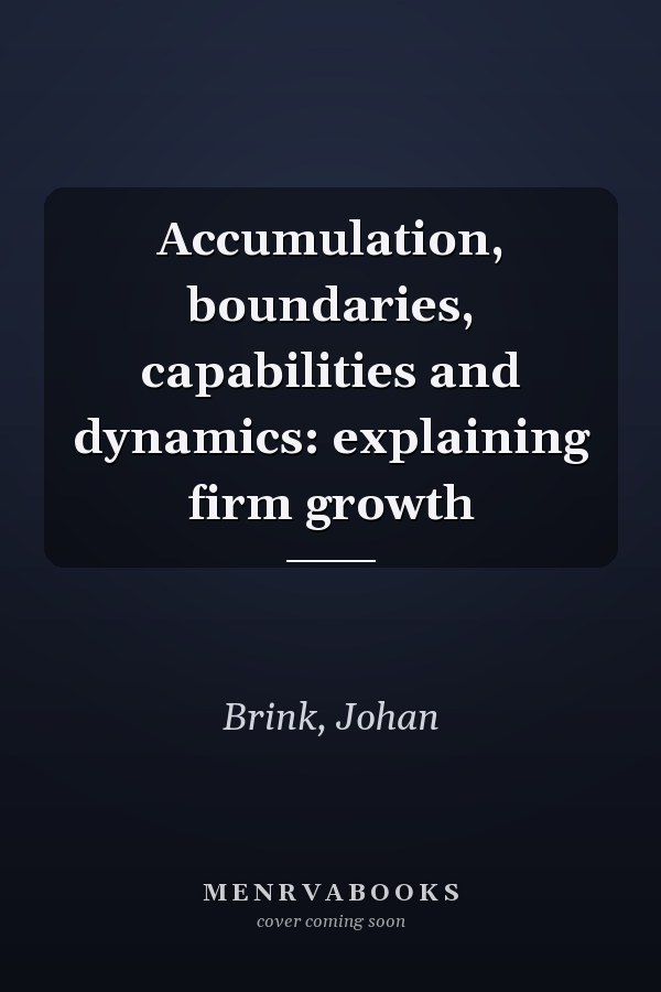Accumulation, boundaries, capabilities and dynamics: explaining firm growth