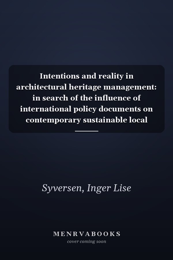 Intentions and reality in architectural heritage management: in search of the influence of international policy documents on contemporary sustainable local heritage management : case, Zanzibar Stone Town, Tanzania