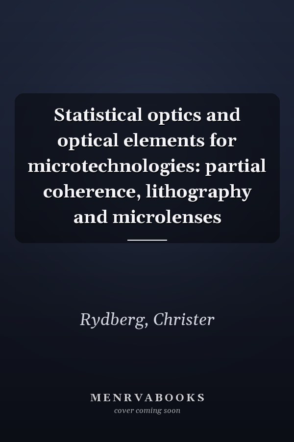 Statistical optics and optical elements for microtechnologies: partial coherence, lithography and microlenses