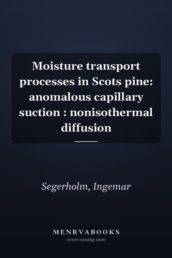 Moisture transport processes in Scots pine: anomalous capillary suction : nonisothermal diffusion