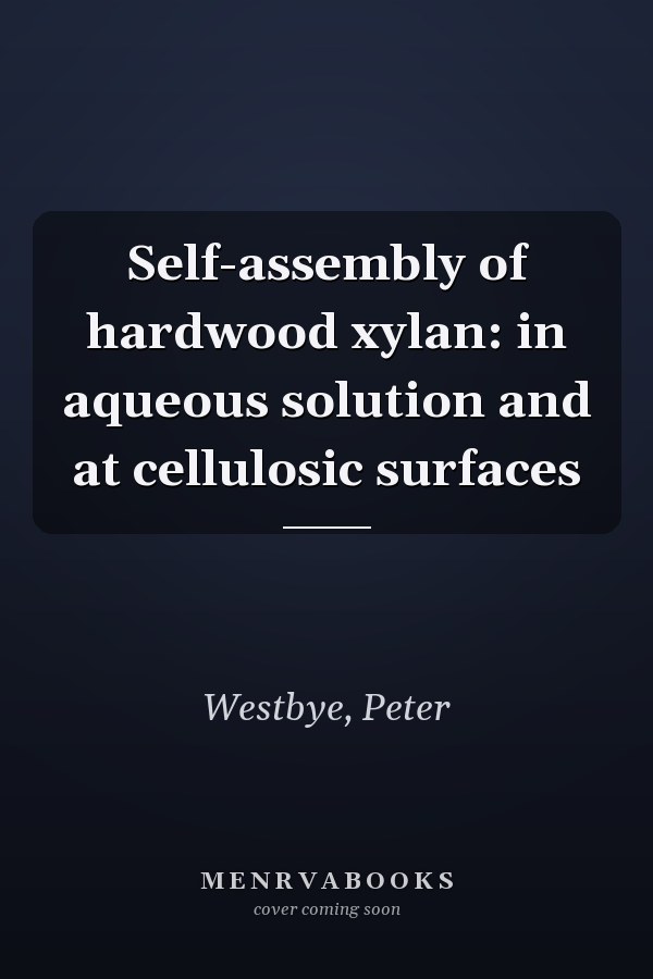 Self-assembly of hardwood xylan: in aqueous solution and at cellulosic surfaces
