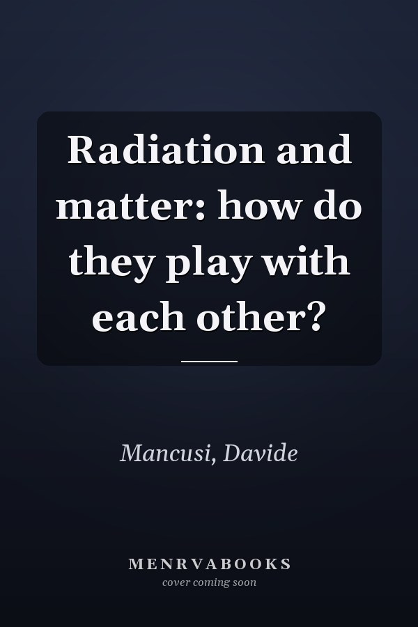 Radiation and matter: how do they play with each other?