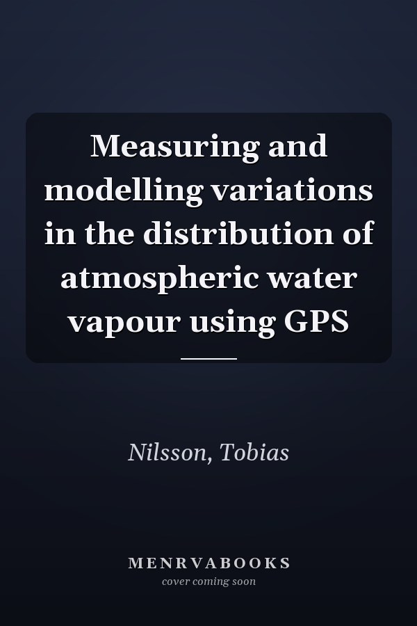 Measuring and modelling variations in the distribution of atmospheric water vapour using GPS