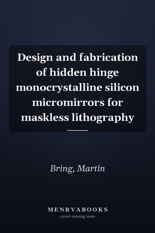 Design and fabrication of hidden hinge monocrystalline silicon micromirrors for maskless lithography