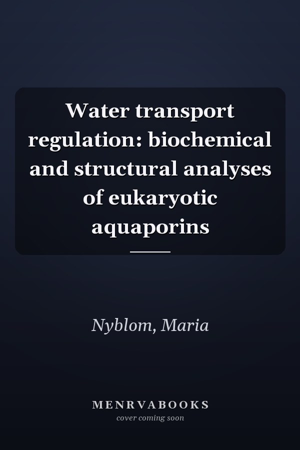 Water transport regulation: biochemical and structural analyses of eukaryotic aquaporins