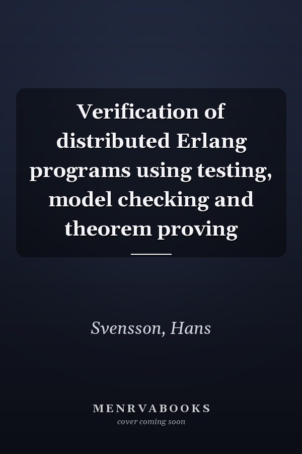 Verification of distributed Erlang programs using testing, model checking and theorem proving