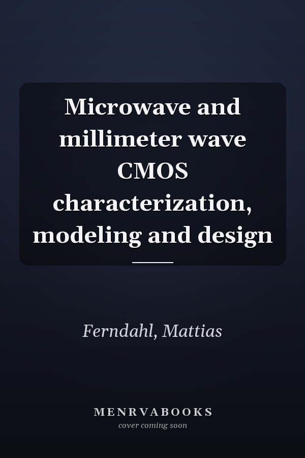 Microwave and millimeter wave CMOS characterization, modeling and design