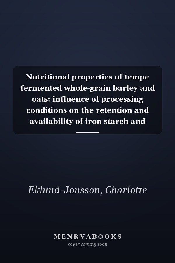 Nutritional properties of tempe fermented whole-grain barley and oats: influence of processing conditions on the retention and availability of iron starch and folates