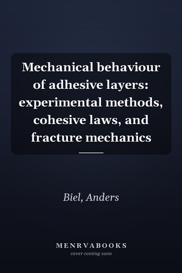 Mechanical behaviour of adhesive layers: experimental methods, cohesive laws, and fracture mechanics