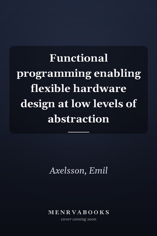 Functional programming enabling flexible hardware design at low levels of abstraction