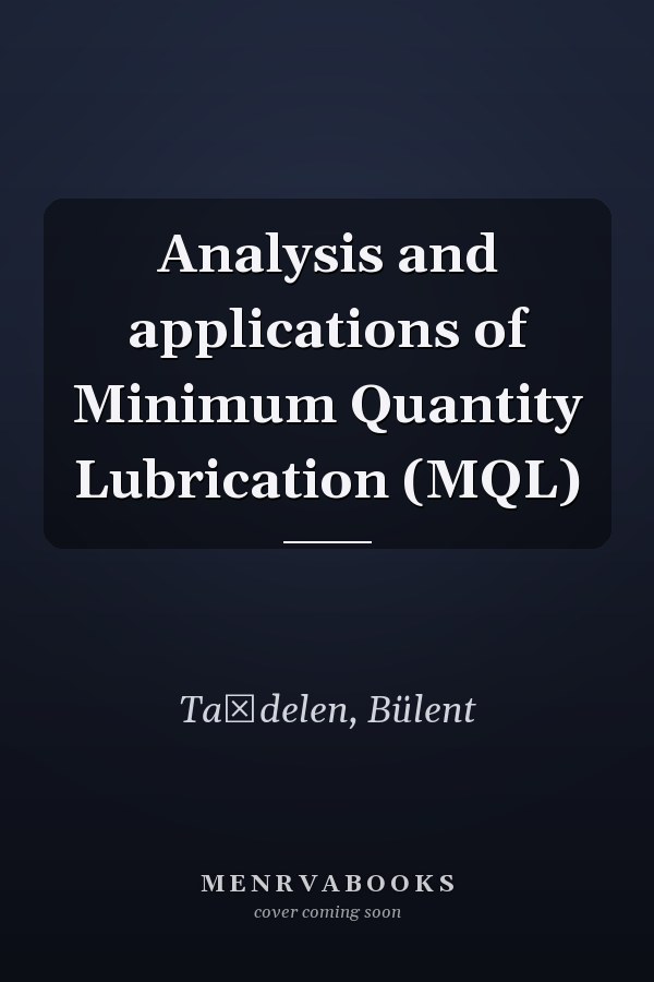 Analysis and applications of Minimum Quantity Lubrication (MQL)
