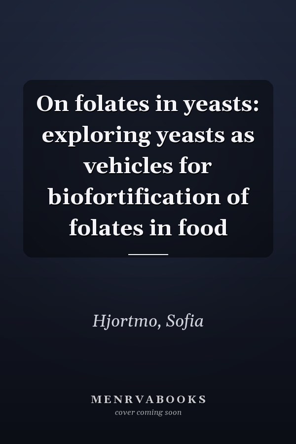 On folates in yeasts: exploring yeasts as vehicles for biofortification of folates in food