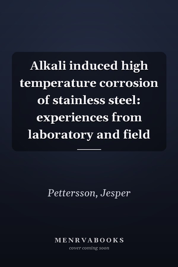 Alkali induced high temperature corrosion of stainless steel: experiences from laboratory and field