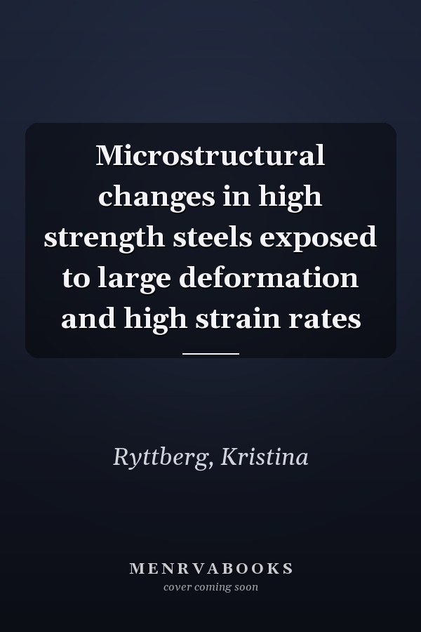 Microstructural changes in high strength steels exposed to large deformation and high strain rates