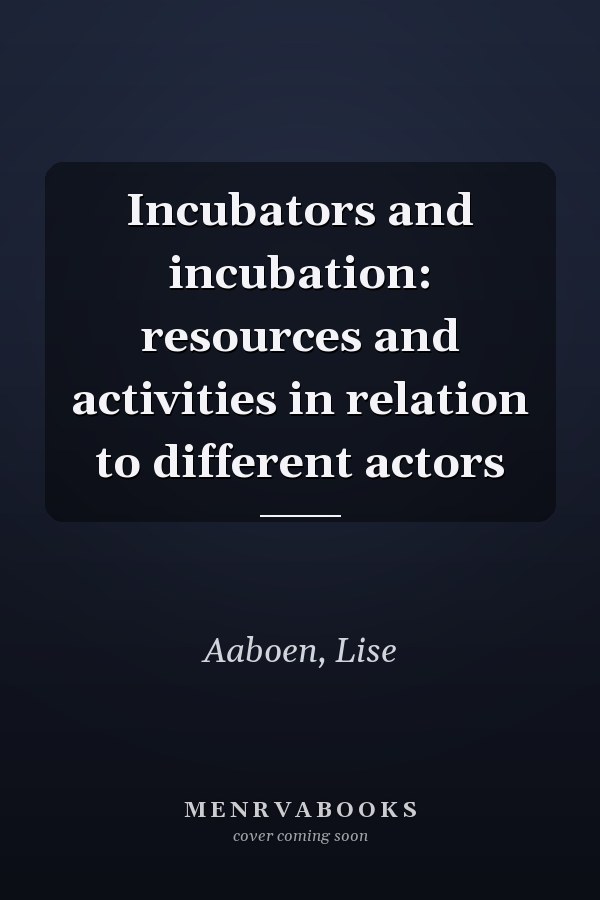 Incubators and incubation: resources and activities in relation to different actors
