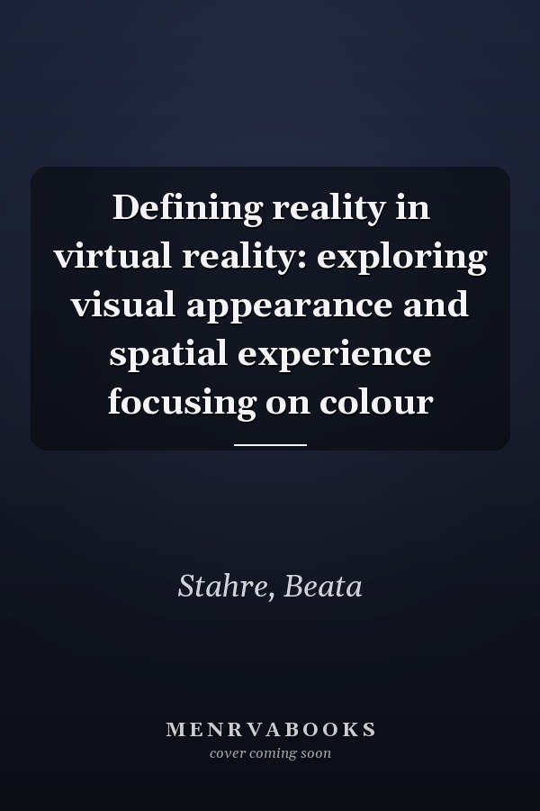Defining reality in virtual reality: exploring visual appearance and spatial experience focusing on colour