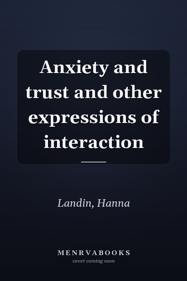 Anxiety and trust and other expressions of interaction