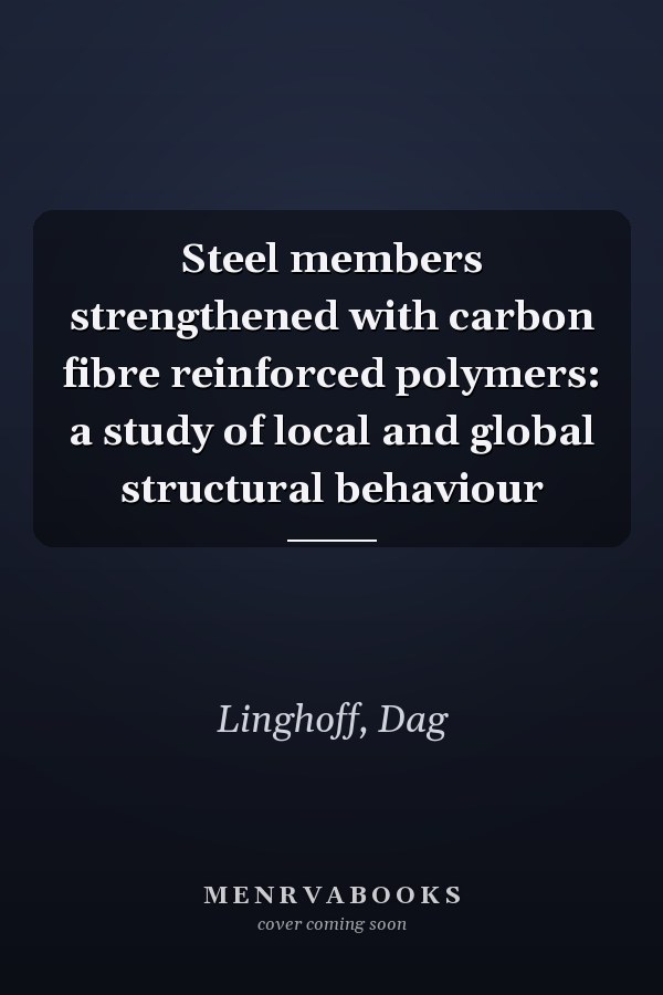 Steel members strengthened with carbon fibre reinforced polymers: a study of local and global structural behaviour