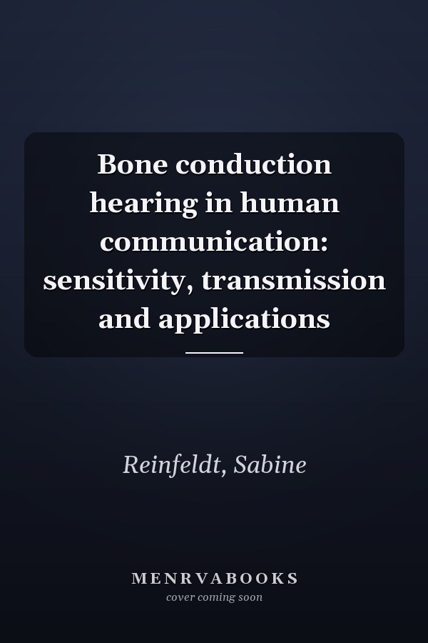 Bone conduction hearing in human communication: sensitivity, transmission and applications
