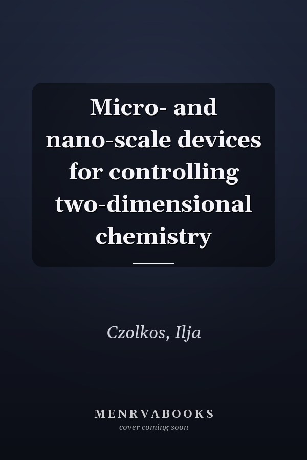 Micro- and nano-scale devices for controlling two-dimensional chemistry