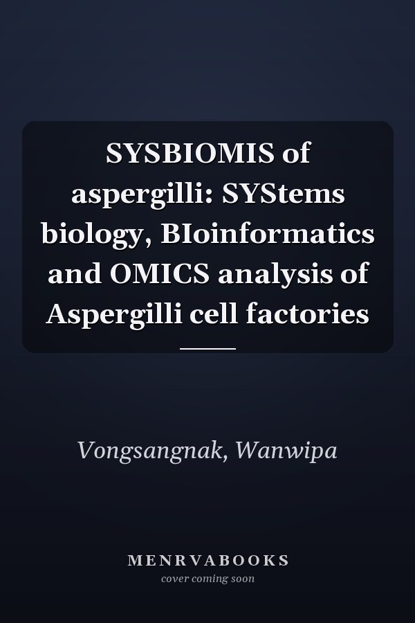 SYSBIOMIS of aspergilli: SYStems biology, BIoinformatics and OMICS analysis of Aspergilli cell factories