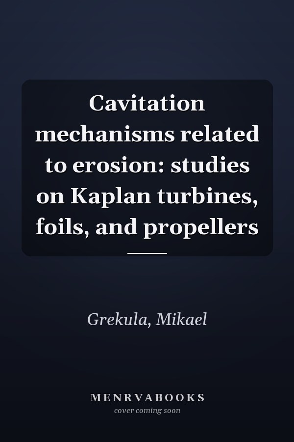 Cavitation mechanisms related to erosion: studies on Kaplan turbines, foils, and propellers