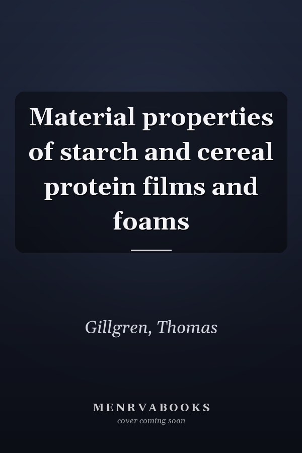Material properties of starch and cereal protein films and foams